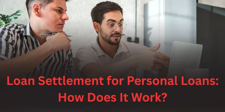 Loan Settlement for Personal Loans: How Does It Work?