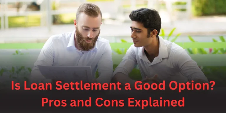 Is Loan Settlement a Good Option? Pros and Cons Explained
