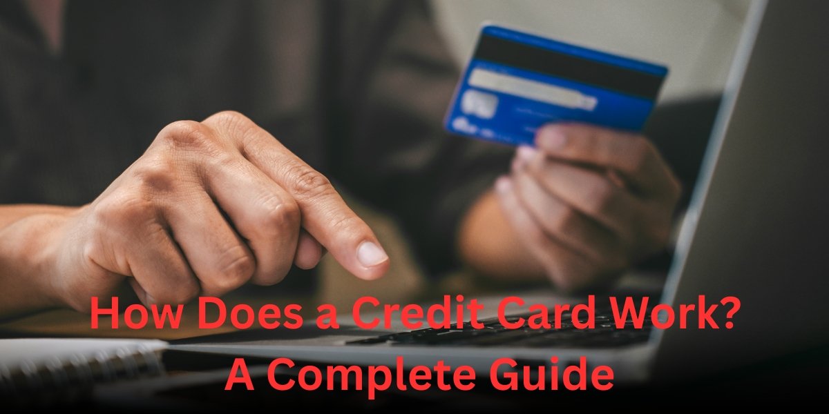 How Does a Credit Card Work? A Complete Guide
