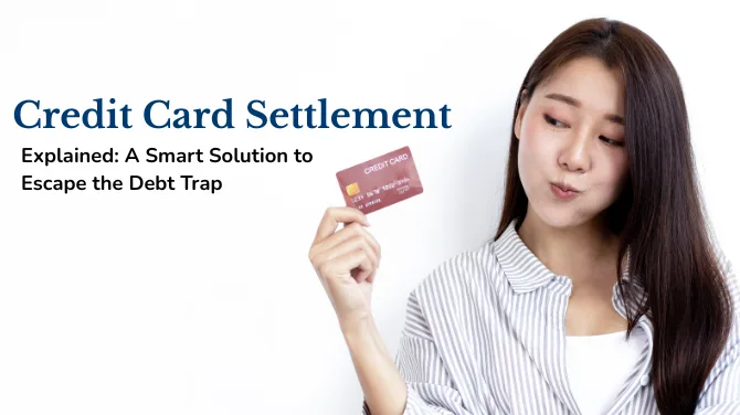 Credit Card Settlement Explained: A Smart Solution to Escape the Debt Trap